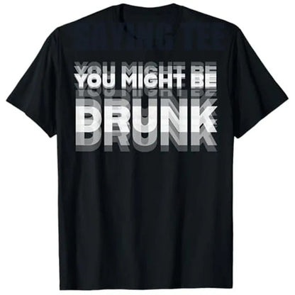 You Might Be Drunk | T-Shirt