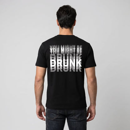 You Might Be Drunk | T-Shirt